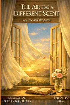 THE AIR HAS A DIFFERENT SCENT ...you, me and the poems (Books & Colors)