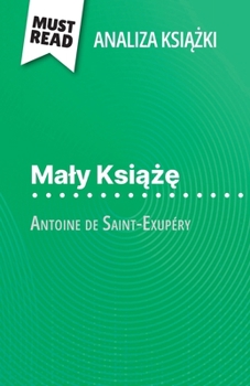 Paperback Maly Ksi&#261;&#380;&#281; ksi&#261;&#380;ka Antoine de Saint-Exupéry (Analiza ksi&#261;&#380;ki): Pelna analiza i szczególowe podsumowanie pracy [Polish] Book