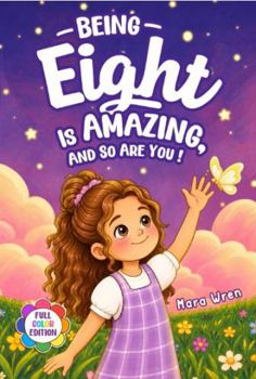 Being Eight is Amazing and So Are You! Colorful Beginner Chapter Book for 8 Year-Old Girls: 10 Inspiring Stories about Self-Confidence, Friendship & Kindness (Gifts for Amazing Girls)