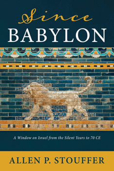 Hardcover Since Babylon: A Window on Israel from the Silent Years to 70 CE Book