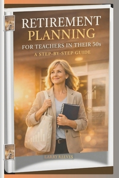 Paperback Retirement Planning For Teachers In Their 50s: A Step-by-Step Guide Book