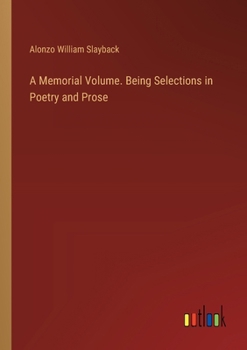 Paperback A Memorial Volume. Being Selections in Poetry and Prose Book