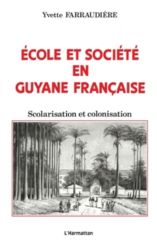Paperback Ecole et société en Guyane française: Scolarisation et colonisation [French] Book