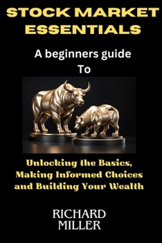Paperback Stock market essentials: Unlocking the Basics, Making Informed Choices and Building Your Wealth Book