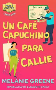 Paperback Un Café Capuchino para Callie (Pier 3 Coffee) (Spanish Edition) [Spanish] Book