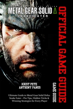 Paperback Metal Gear Solid Delta: SNAKE EATER GAME GUIDE: Ultimate Guide to Metal Gear Solid Delta: Snake Eater - Pro Tips, Hidden Tricks & Winning Strategies f Book