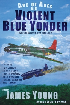 Violent Blue Yonder: Aerial Alternate History (Arc of Ares)