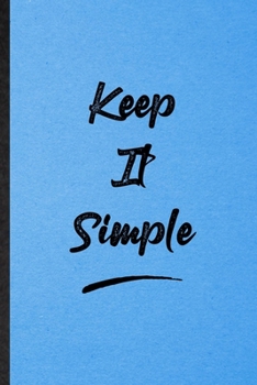 Keep It Simple: Lined Notebook For Positive Motivation. Funny Ruled Journal For Support Faith Belief. Unique Student Teacher Blank Composition/ Planner Great For Home School Office Writing