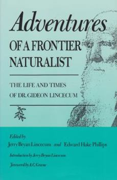 Adventures of a Frontier Naturalist: The Life and Times of Dr. Gideon Lincecum