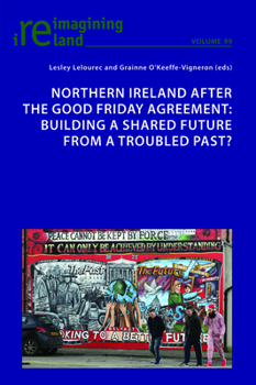Northern Ireland after the Good Friday Agreement - Book #99 of the Reimagining Ireland