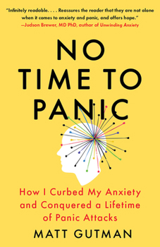 Paperback No Time to Panic: How I Curbed My Anxiety and Conquered a Lifetime of Panic Attacks Book