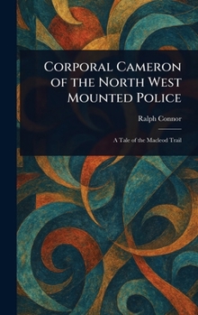 Corporal Cameron of the North West Mounted Police