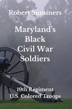 Paperback Maryland's Black Civil War Soldiers: 19th Regiment, U.S. Colored Troops Book