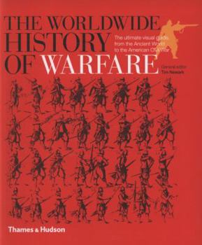 Paperback The Worldwide History of Warfare: The Ultimate Visual Guide, from the Ancient World to the American Civil War Book