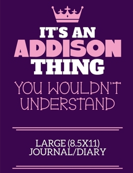 Paperback It's An Addison Thing You Wouldn't Understand Large (8.5x11) Journal/Diary: A cute notebook or notepad to write in for any book lovers, doodle writers Book