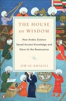 Paperback The House of Wisdom: How Arabic Science Saved Ancient Knowledge and Gave Us the Renaissance Book