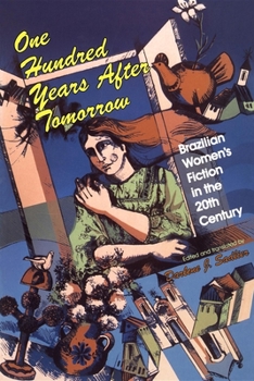 Hardcover One Hundred Years after Tomorrow: Brazilian Women's Fiction in the Twentieth Century Book