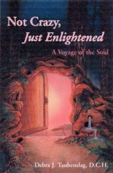 Paperback Not Crazy, Just Enlightened: A Voyage of the Soul Book