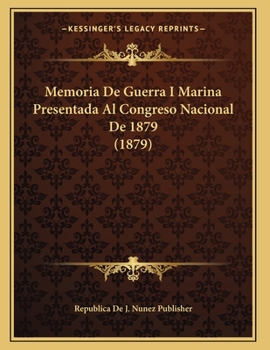 Paperback Memoria De Guerra I Marina Presentada Al Congreso Nacional De 1879 (1879) [Spanish] Book