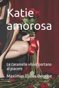 Katie amorosa: Le caramelle visive portano al piacere (Italian Edition)