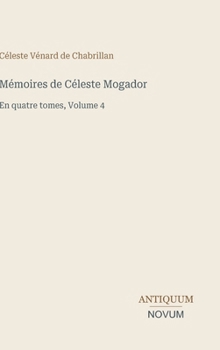 Mémoires de Céleste Mogador: En quatre tomes, Volume 4 (French Edition)