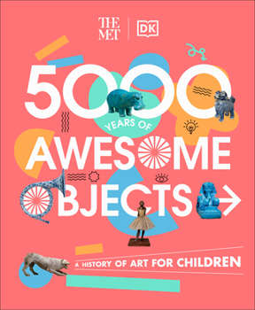 Hardcover The Met 5000 Years of Awesome Objects: A History of Art for Children Book