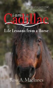 I am Cadillac: Life Lessons from a Horse
