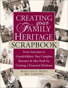 Paperback Creating Your Family Heritage Scrapbook: From Ancestors to Grandchildren, Your Complete Resource & Idea Book for Creating a Treasured Heirloom Book