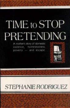 Paperback Time to Stop Pretending: A Mothers Story of Domestic Violence, Homelessness, Povertyand Escape Book