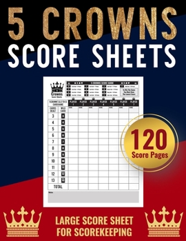 Paperback 5 Crowns Score Sheets: Personal Score Sheets for Scorekeeping - Five Crowns Card Game Record Keeper Book - Score Keeping Pads (Classic Style) [Large Print] Book