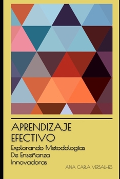 Aprendizaje Efectivo: Explorando Metodologías De Enseñanza Innovadoras (Educación Innovadora: Estrategias, Desafíos y Soluciones en Pedagogía)