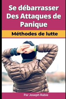 Paperback Se débarrasser des attaques de panique - Méthodes de lutte ! [French] Book