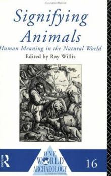 Signifying Animals: Human Meaning in the Natural World (Our World Archaeology)