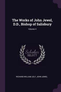 Paperback The Works of John Jewel, D.D., Bishop of Salisbury; Volume 4 Book