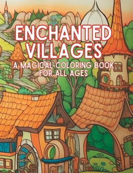 Paperback Enchanted Villages: A Magical Coloring Book for All Ages Book