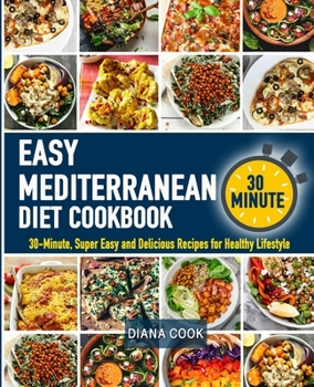 Paperback The Easy Mediterranean Diet Cookbook: 30-Minute, Super Easy and Delicious Recipes for Healthy Lifestyle Book