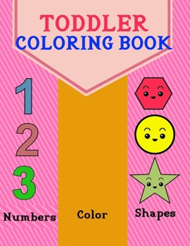 Paperback Toddler Coloring Book: Numbers, Color and shapes for kids Age 1-5, Boys or Girls for Kindergarten & Preschool Prep Success Book