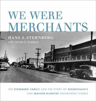 Hardcover We Were Merchants: The Sternberg Family and the Story of Goudchaux's and Maison Blanche Department Stores Book