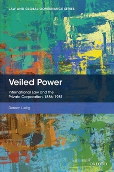 Hardcover Veiled Power: International Law and the Private Corporation 1886-1981 Book