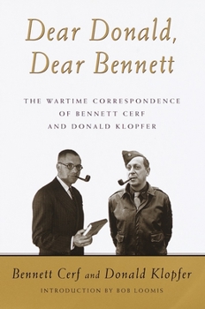 Hardcover Dear Donald, Dear Bennett: The Wartime Correspondence of Bennett Cerf and Donald Klopfer Book