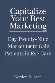 Marketing to Gain Patients in Eye Care (Capitalize Your Best Marketing)