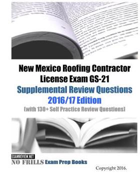 Paperback New Mexico Roofing Contractor License Exam GS-21 Supplemental Review Questions 2016/17 Edition: (with 130+ Self Practice Review Questions) Book