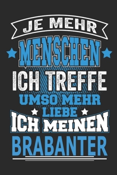 Je mehr Menschen ich treffe umso mehr liebe ich meinen Brabanter: Pferde Notizbuch, Geschenk Buch mit 110 linierten Seiten (German Edition)