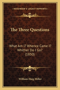 Paperback The Three Questions: What Am I? Whence Came I? Whither Do I Go? (1850) Book