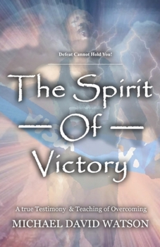 Paperback The Spirit Of Victory: A True Testimony & Teaching of Overcoming Book