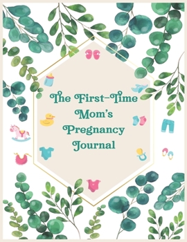 Paperback The First-Time Mom's Pregnancy Journal: To Do List, Week by Week, Monthly Organizer, First Time Moms, Includes Lined Pages, Daily Planner, Mint Green Book