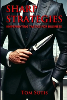 Paperback Sharp Strategies: Knife Fighting Tactics for Business Book