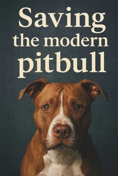 Paperback Saving The Modern PitBull: A Guide to Understanding, Protecting, and Advocating for Pitbulls and Bull Breed Mixes Book