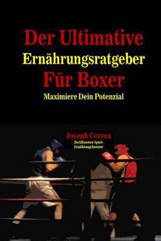 Paperback Der Ultimative Ernahrungsratgeber Fur Boxer: Maximiere Dein Potenzial [German] Book