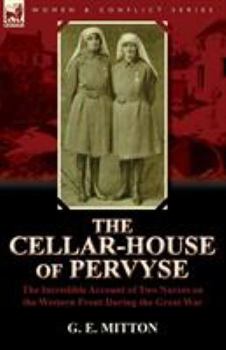 Paperback The Cellar-House of Pervyse: The Incredible Account of Two Nurses on the Western Front During the Great War Book